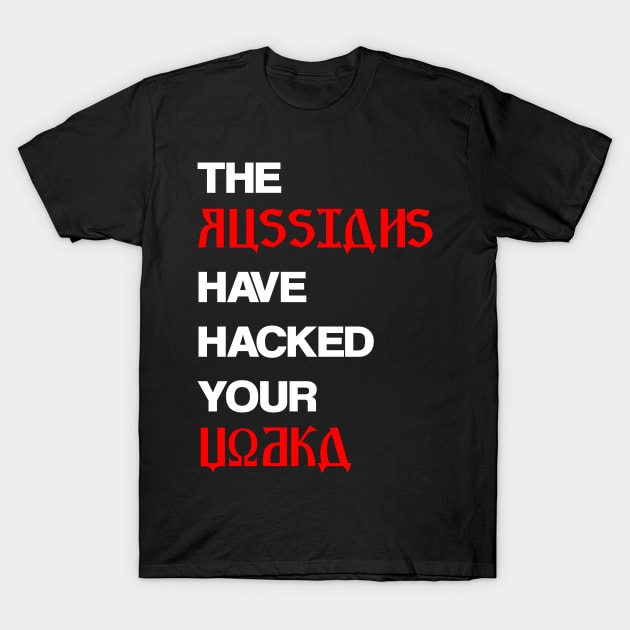 The Russians have hacked your vodka T-Shirt by madeinchorley